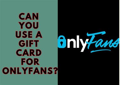 can you use a gift card on only fans|Complete Guide for How to Access OnlyFans Without Card